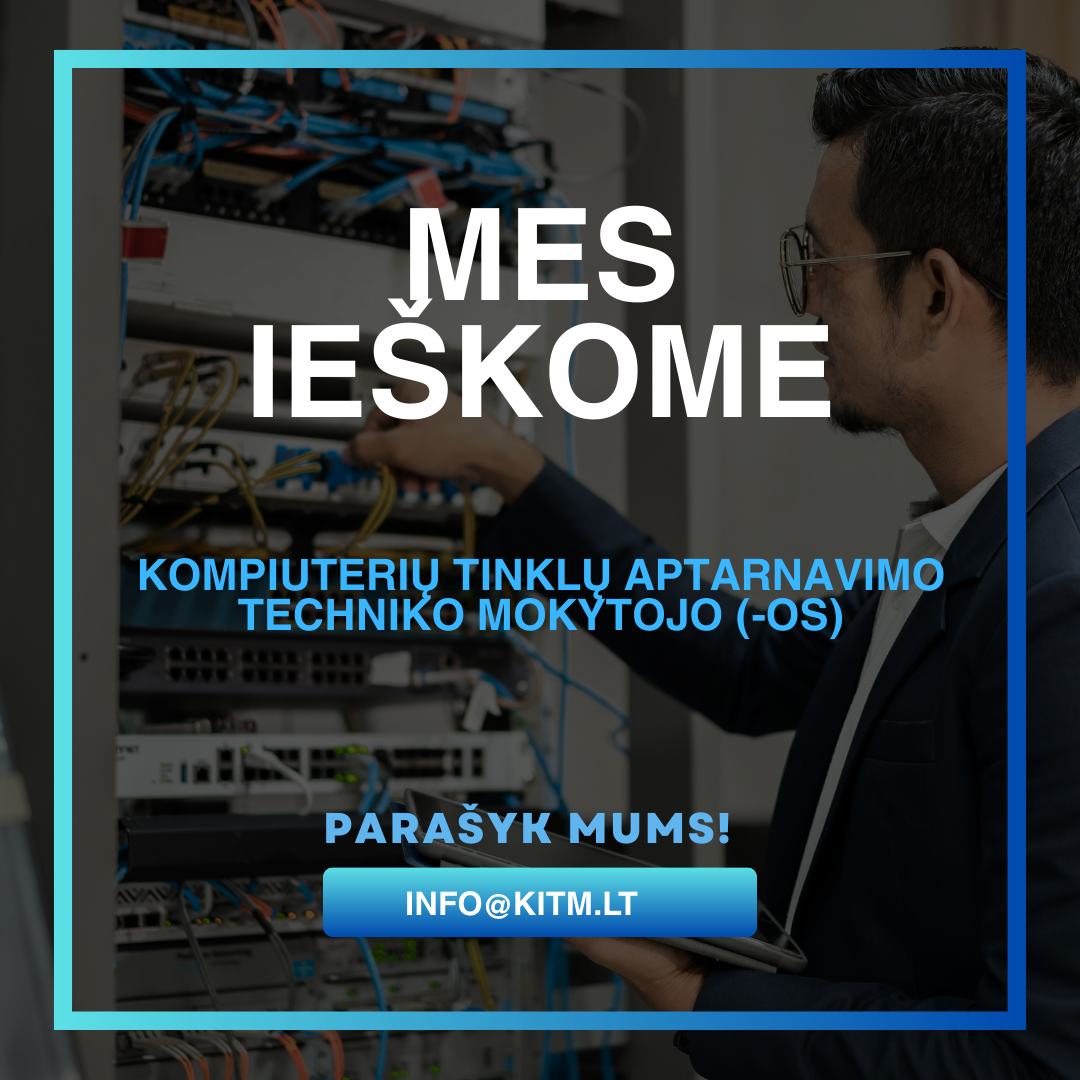 Ieškome kompiuterinių tinklų aptarnavimo techniko mokytojo (-os)!